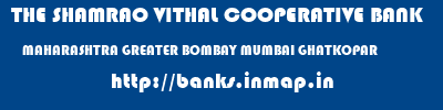 THE SHAMRAO VITHAL COOPERATIVE BANK  MAHARASHTRA GREATER BOMBAY MUMBAI GHATKOPAR  banks information 